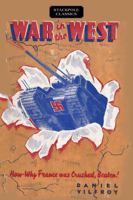 War in the West: How and Why France Was Crushed, Beaten! 0811737624 Book Cover