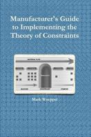 Manufacturer's Guide to Implementing the Theory of Constraints (APICS Constraints Management) 1574442686 Book Cover
