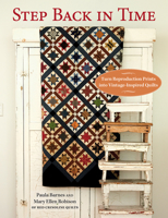 Step Back in Time: Turn Reproduction Prints into Vintage-Inspired Quilts 1604689056 Book Cover