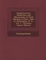 Supplementary Despatches and Memoranda of Field Marshal Arthur, Duke of Wellington, K. G, Vol. 1: India, 1797-1805 (Classic Reprint) 1287913377 Book Cover