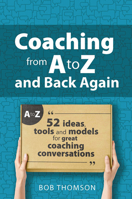 Coaching from A to Z and back again: 52 Ideas, tools and models for great coaching conversations 1915080290 Book Cover