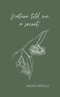 Nature Told Me A Secret: Poetry & Musings 1763570827 Book Cover