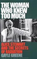 The Woman Who Knew Too Much: Alice Stewart and the Secrets of Radiation