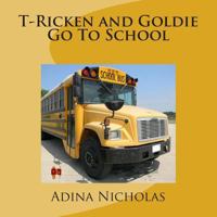T-Ricken and Goldie Go To School 147005745X Book Cover