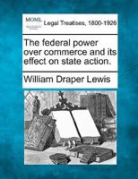 The federal power over commerce and its effect on state action. 1279509597 Book Cover