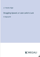Struggling Upward, or Luke Larkin's Luck: in large print 3387042809 Book Cover