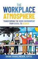 The Workplace Atmosphere: Transforming the workplace environment from dismal to desired 1737997002 Book Cover