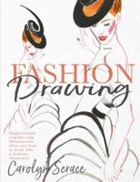 Fashion Drawing: Inspirational Step-by-Step Illustrations Show You How to Draw Like a Fashion Illustrator 1912233681 Book Cover