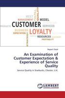 An Examination of Customer Expectation & Experience of Service Quality: Service Quality in Starbucks, Chester, U.K. 3659794651 Book Cover