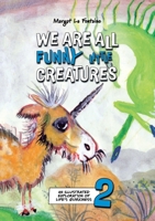 We Are All Funny Little Creatures 2 : An Illustrated Exploration of Life's Quirkiness 1764004329 Book Cover
