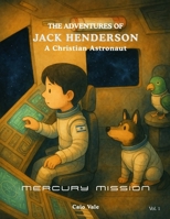 THE ADVENTURES OF JACK HENDERSON: A Christian Astronaut B0FDWN99C6 Book Cover