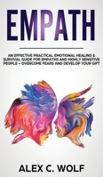 Empath: An Effective Practical Emotional Healing & Survival Guide for Empaths and Highly Sensitive People - Overcome Fears and Develop Your Gift 195178345X Book Cover