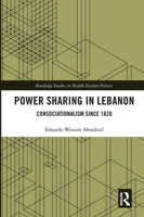 Power Sharing in Lebanon: Consociationalism Since 1820 0367662906 Book Cover