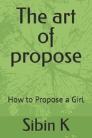 The art of propose: How to Propose a Girl B0F6M13WPF Book Cover