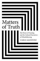 Matters of Truth: The Power of Framing and the Cultural Narratives of Whistleblowing 1803419849 Book Cover