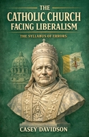 The Catholic Church Facing Liberalism: The Syllabus of Errors B0GY26RVRG Book Cover