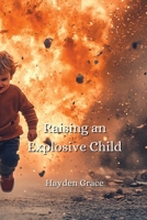 Raising an Explosive Child B0DPN92DFJ Book Cover