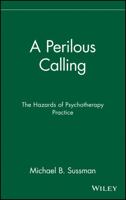 A Perilous Calling: The Hazards of Psychotherapy Practice 047105657X Book Cover