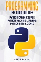 Programming: Python Machine Learning, Python Crash Course, and Python Data Science for Beginners 1802226206 Book Cover