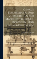 Genaue Beschreibung und Vorschriften zur Manchester-Piquee-Mousselin- und Casimir-Druckerey. 1022314912 Book Cover