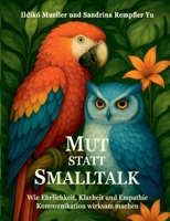 Mut statt Smalltalk: Wie Ehrlichkeit, Klarheit und Empathie Kommunikation wirksam machen (German Edition) 3695125942 Book Cover