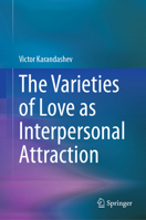 The Varieties of Love as Interpersonal Attraction 3031635760 Book Cover