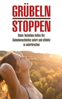 Grübeln stoppen: Diese Techniken helfen Dir, Gedankenschleifen sofort und effektiv zu unterbrechen B08N9DLL1C Book Cover