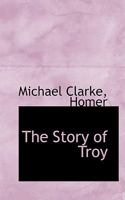 The Story of Troy: Eclectic School Readings 1544912676 Book Cover