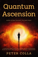 Quantum Ascension: A Companion's Guide to Ascension in Health, Wellness and Healthcare amidst the shadow of the Cabal, Fake News, Pandemic, and Butterflies 1795563907 Book Cover