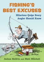 Fishing's Best Excuses: Hilarious Quips Every Angler Should Know 1510778470 Book Cover