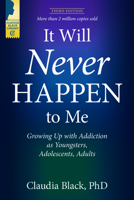 It Will Never Happen to Me: Growing Up with Addiction as Youngsters, Adolescents, and Adults 1949481409 Book Cover