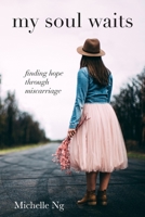 my soul waits: finding hope through miscarriage 0646812777 Book Cover