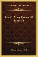 Life Of Mary Queen Of Scots V2 142861639X Book Cover