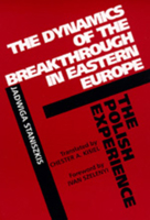 The Dynamics of the Breakthrough in Eastern Europe: The Polish Experience (Societies and Culture in East-Central Europe) 0520072189 Book Cover