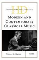 Historical Dictionary of Modern and Contemporary Classical Music, Second Edition 1538122979 Book Cover