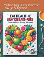 Eat Healthy, Stay Disease-Free: Your Guide to Lifelong Wellness B0F7Y7MPHQ Book Cover