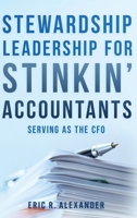 Stewardship Leadership for Stinkin' Accountants: Serving as the CFO B0GXCGCF8D Book Cover
