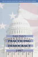 Ralph Nader Presents Practicing Democracy: A Guide to Student Action 0312152728 Book Cover