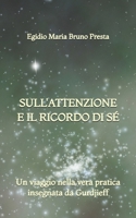 Sull'Attenzione e il Ricordo di Sé: Un viaggio nella vera pratica insegnata da Gurdjieff (Italian Edition) B0H9H9PG47 Book Cover