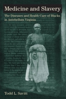 Medicine and Slavery: The Diseases and Health Care of Blacks in Antebellum Virginia 025200874X Book Cover