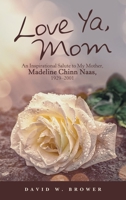 Love Ya, Mom: An Inspirational Salute to My Mother, Madeline Chinn Naas, 1929-2001 1665700661 Book Cover