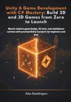 Unity 6 Game Development with C# Mastery: Master modern game design, AI tools, and multiplayer systems with practical Unity 6 projects for beginners and pros B0G32Z287J Book Cover