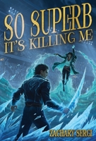 So Superb it's Killing Me 1915585481 Book Cover