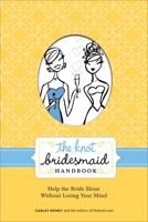 The Knot Bridesmaid Handbook 0307462048 Book Cover
