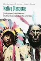 Native Diasporas: Indigenous Identities and Settler Colonialism in the Americas 0803233639 Book Cover