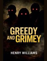 Greedy And Grimey B0GYT646GR Book Cover