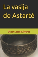 La vasija de Astarté B0B8R6TYG1 Book Cover
