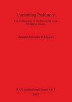 Unearthing Prehistory: The Archaeology of Northeastern Luzon, Philippine Islands 1407300555 Book Cover