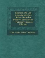 Examen De Los Apuntamientos Sobre Derecho P�blico Eclesiastico 0270938362 Book Cover