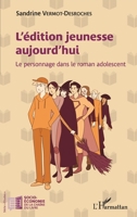L'édition jeunesse aujourd'hui: Le personnage dans le roman adolescent (Socio-Économie de la Chaîne Du Livre) 2343252793 Book Cover